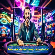 fortuna de edilson capetinha